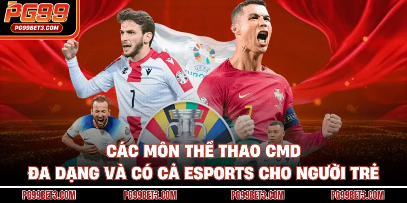 Các môn thể thao CMD đa dạng và có cả Esports cho người trẻ
