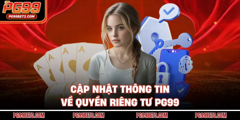 Cập nhật thông tin về quyền riêng tư PG99