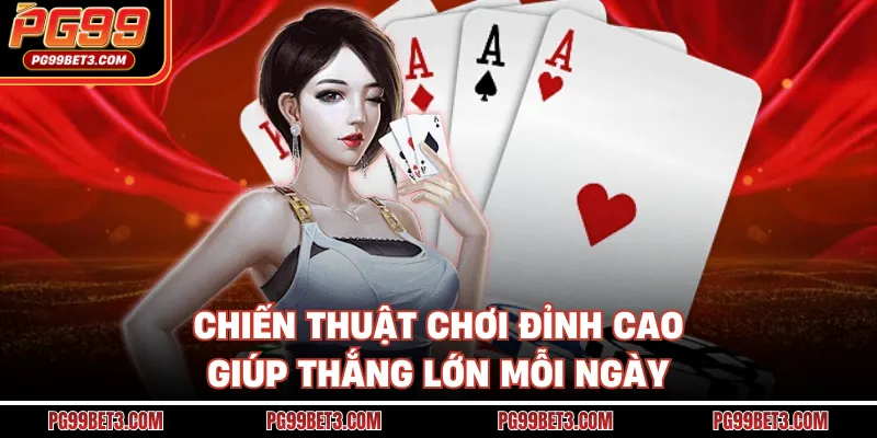 Chiến thuật chơi đỉnh cao giúp thắng lớn mỗi ngày