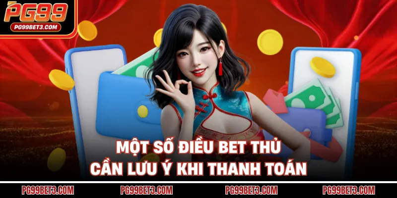 Một số điều bet thủ cần lưu ý khi thanh toán