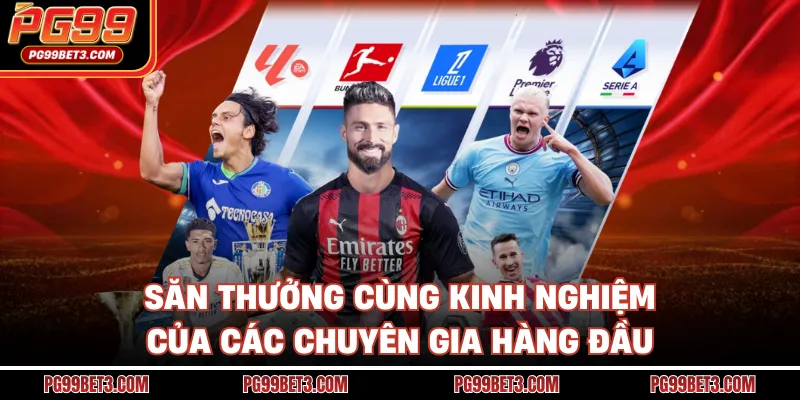 Săn thưởng cùng kinh nghiệm của các chuyên gia hàng đầu